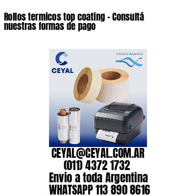 Rollos termicos top coating – Consultá nuestras formas de pago