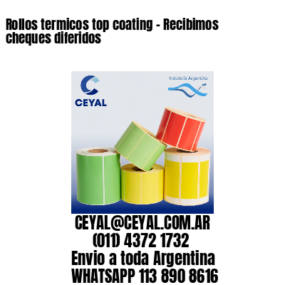 Rollos termicos top coating – Recibimos cheques diferidos