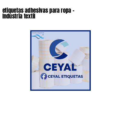 etiquetas adhesivas para ropa - Industria textil