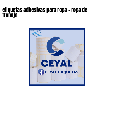 etiquetas adhesivas para ropa - ropa de trabajo