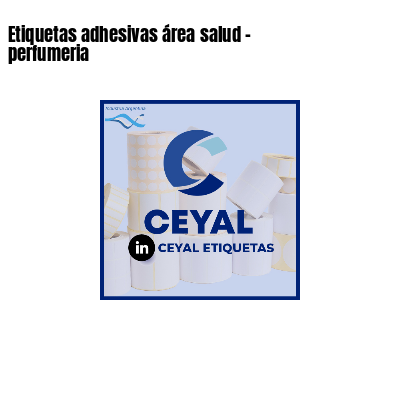 Etiquetas adhesivas área salud - perfumeria