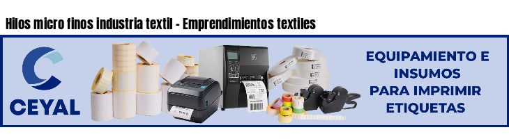Hilos micro finos industria textil - Emprendimientos textiles