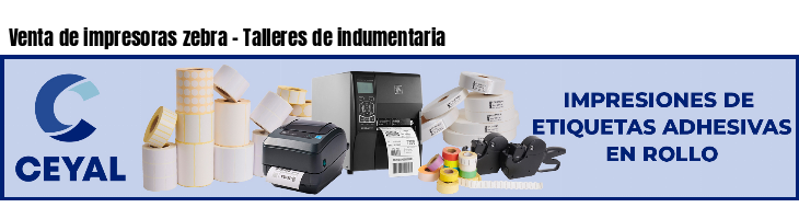 Venta de impresoras zebra - Talleres de indumentaria