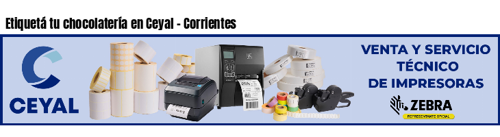 Etiquetá tu chocolatería en Ceyal - Corrientes
