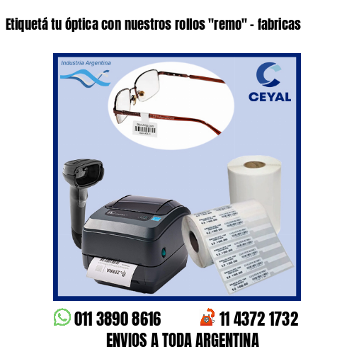 Etiquetá tu óptica con nuestros rollos «remo» – fabricas