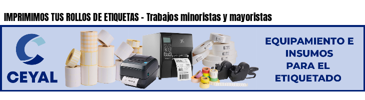 IMPRIMIMOS TUS ROLLOS DE ETIQUETAS - Trabajos minoristas y mayoristas