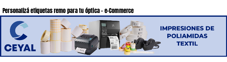 Personalizá etiquetas remo para tu óptica - e-Commerce
