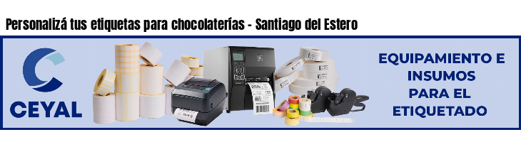 Personalizá tus etiquetas para chocolaterías - Santiago del Estero