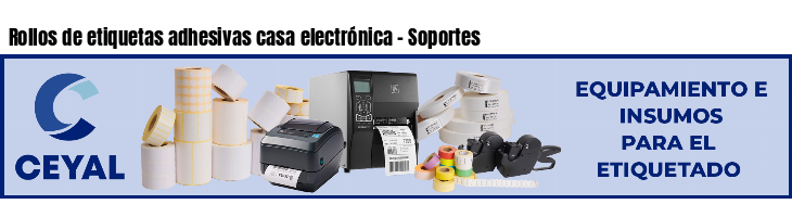 Rollos de etiquetas adhesivas casa electrónica - Soportes