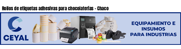 Rollos de etiquetas adhesivas para chocolaterías - Chaco