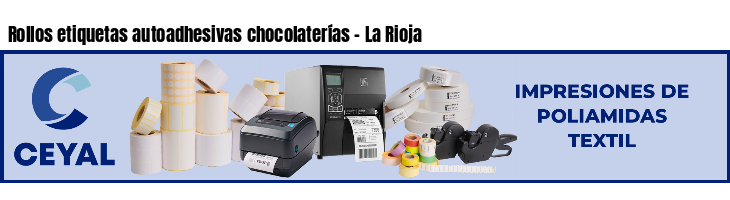 Rollos etiquetas autoadhesivas chocolaterías - La Rioja