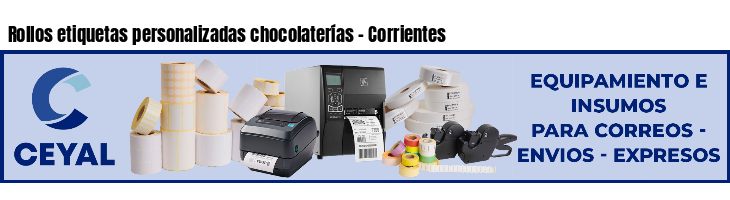 Rollos etiquetas personalizadas chocolaterías - Corrientes