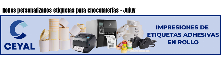 Rollos personalizados etiquetas para chocolaterías - Jujuy