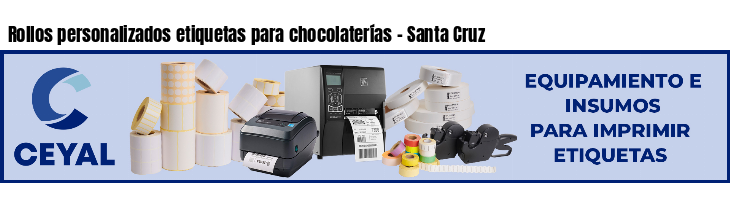 Rollos personalizados etiquetas para chocolaterías - Santa Cruz