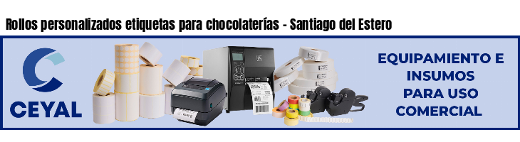Rollos personalizados etiquetas para chocolaterías - Santiago del Estero