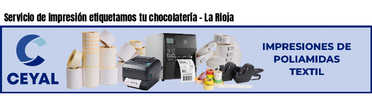 Servicio de impresión etiquetamos tu chocolatería - La Rioja