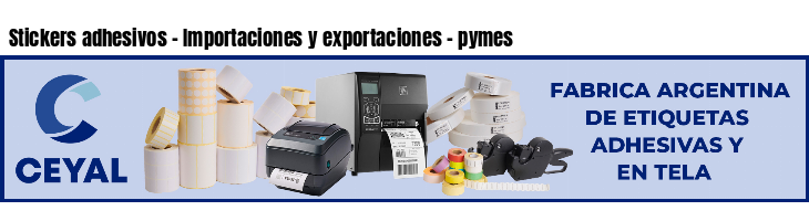 Stickers adhesivos - Importaciones y exportaciones - pymes