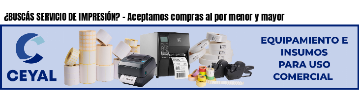 ¿BUSCÁS SERVICIO DE IMPRESIÓN? - Aceptamos compras al por menor y mayor
