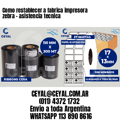 Como restablecer a fabrica impresora zebra - asistencia tecnica