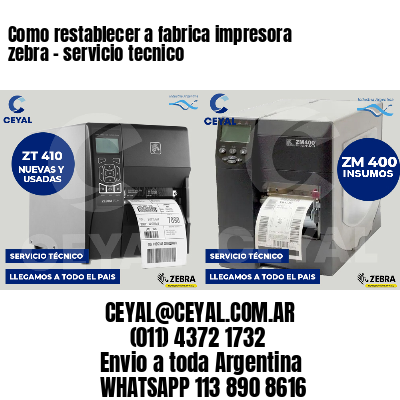 Como restablecer a fabrica impresora zebra - servicio tecnico
