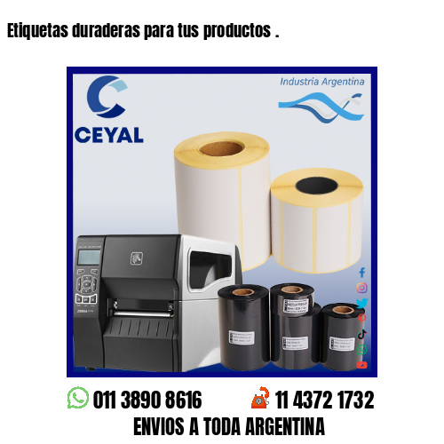 Etiquetas duraderas para tus productos .