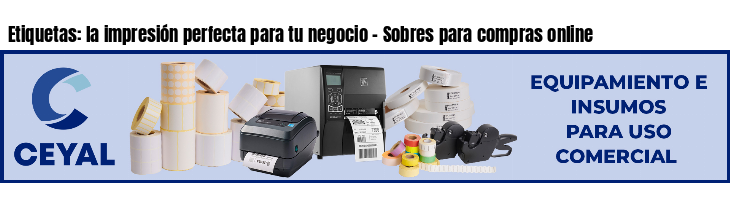 Etiquetas: la impresión perfecta para tu negocio - Sobres para compras online