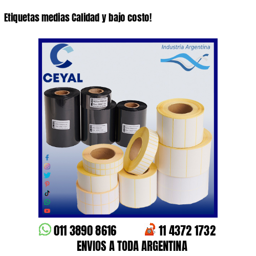Etiquetas medias Calidad y bajo costo!