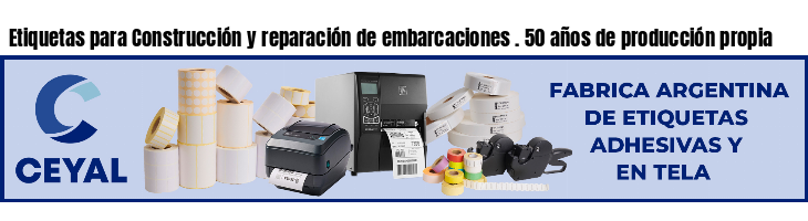 Etiquetas para Construcción y reparación de embarcaciones . 50 años de producción propia