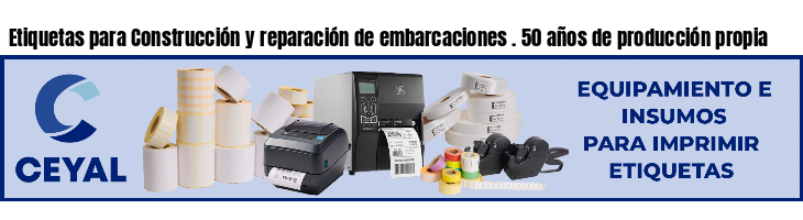 Etiquetas para Construcción y reparación de embarcaciones . 50 años de producción propia