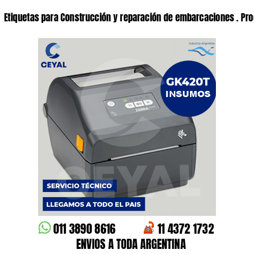 Etiquetas para Construcción y reparación de embarcaciones . Producción propia