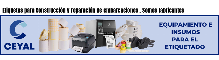 Etiquetas para Construcción y reparación de embarcaciones . Somos fabricantes