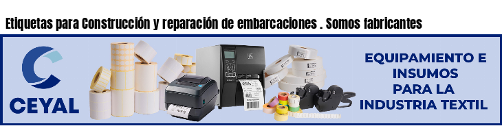 Etiquetas para Construcción y reparación de embarcaciones . Somos fabricantes