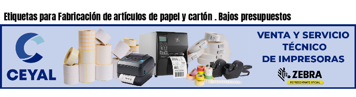 Etiquetas para Fabricación de artículos de papel y cartón . Bajos presupuestos