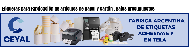 Etiquetas para Fabricación de artículos de papel y cartón . Bajos presupuestos