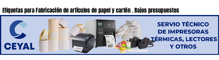 Etiquetas para Fabricación de artículos de papel y cartón . Bajos presupuestos