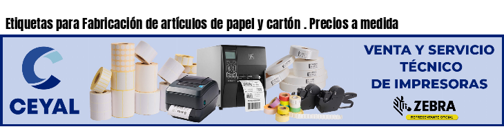 Etiquetas para Fabricación de artículos de papel y cartón . Precios a medida