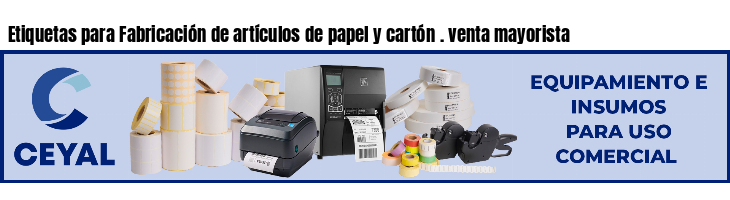 Etiquetas para Fabricación de artículos de papel y cartón . venta mayorista