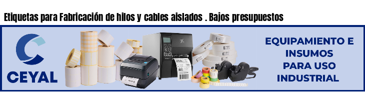 Etiquetas para Fabricación de hilos y cables aislados . Bajos presupuestos