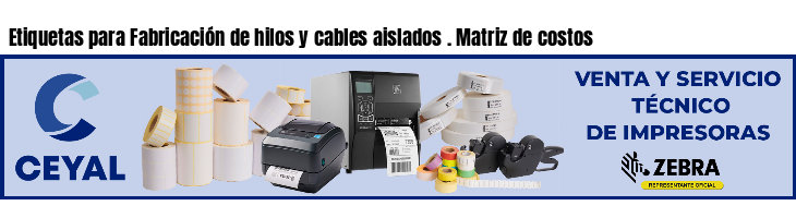 Etiquetas para Fabricación de hilos y cables aislados . Matriz de costos