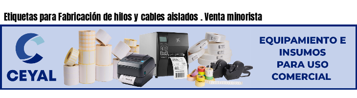 Etiquetas para Fabricación de hilos y cables aislados . Venta minorista