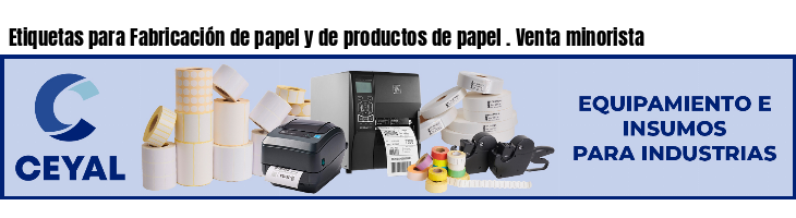 Etiquetas para Fabricación de papel y de productos de papel . Venta minorista