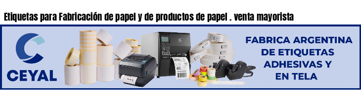 Etiquetas para Fabricación de papel y de productos de papel . venta mayorista