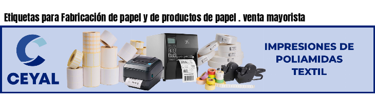 Etiquetas para Fabricación de papel y de productos de papel . venta mayorista