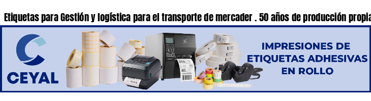 Etiquetas para Gestión y logística para el transporte de mercader . 50 años de producción propia