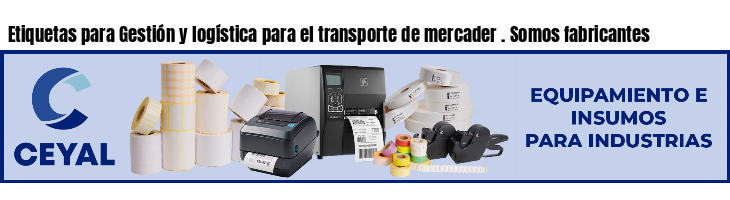Etiquetas para Gestión y logística para el transporte de mercader . Somos fabricantes