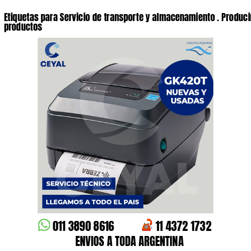 Etiquetas para Servicio de transporte y almacenamiento . Producimos nuestros productos