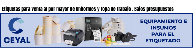 Etiquetas para Venta al por mayor de uniformes y ropa de trabajo . Bajos presupuestos