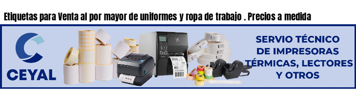 Etiquetas para Venta al por mayor de uniformes y ropa de trabajo . Precios a medida
