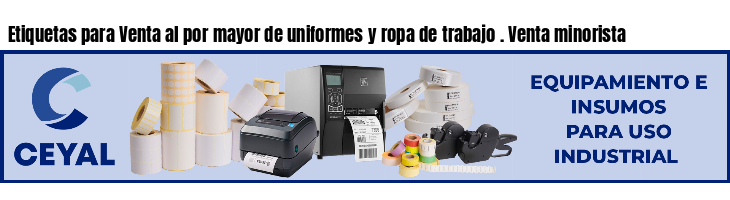 Etiquetas para Venta al por mayor de uniformes y ropa de trabajo . Venta minorista