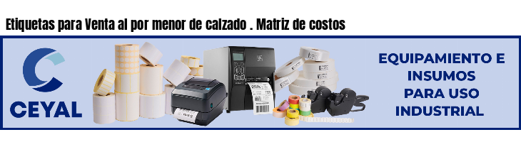 Etiquetas para Venta al por menor de calzado . Matriz de costos